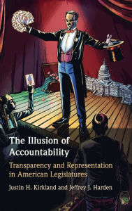 Title: The Illusion of Accountability: Transparency and Representation in American Legislatures, Author: Justin H. Kirkland