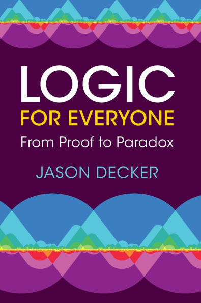 Logic for Everyone: From Proof to Paradox