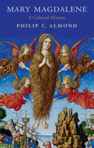 Title: Mary Magdalene: A Cultural History, Author: Philip C. Almond