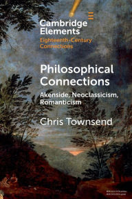 Title: Philosophical Connections: Akenside, Neoclassicism, Romanticism, Author: Chris Townsend