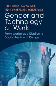 Title: Gender and Technology at Work: From Workplace Studies to Social Justice in Design, Author: Ellen Balka