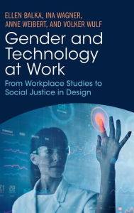 Title: Gender and Technology at Work: From Workplace Studies to Social Justice in Design, Author: Ellen Balka