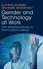 Gender and Technology at Work: From Workplace Studies to Social Justice in Design