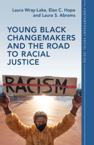 Title: Young Black Changemakers and the Road to Racial Justice, Author: Laura Wray-Lake