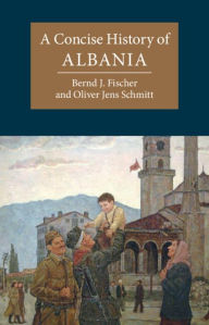 Title: A Concise History of Albania, Author: Bernd J. Fischer