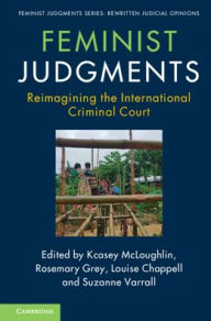 Title: Feminist Judgments: Reimagining the International Criminal Court, Author: Kcasey McLoughlin