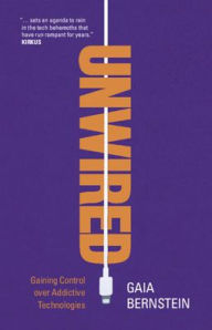 Title: Unwired: Gaining Control over Addictive Technologies, Author: Gaia Bernstein