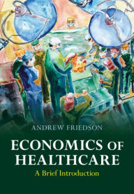 Title: Economics of Healthcare: A Brief Introduction, Author: Andrew Friedson