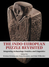 Title: The Indo-European Puzzle Revisited: Integrating Archaeology, Genetics, and Linguistics, Author: Kristian Kristiansen