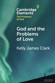 Title: God and the Problems of Love, Author: Kelly James Clark