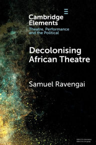 Title: Decolonising African Theatre, Author: Samuel Ravengai