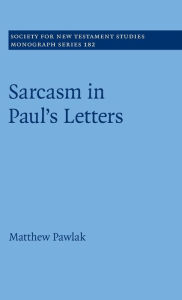 Title: Sarcasm in Paul's Letters, Author: Matthew Pawlak