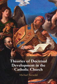 Title: Theories of Doctrinal Development in the Catholic Church, Author: Michael Seewald