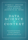 Data Science in Context: Foundations, Challenges, Opportunities