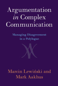 Title: Argumentation in Complex Communication: Managing Disagreement in a Polylogue, Author: Marcin Lewinski