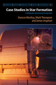 Title: Case Studies in Star Formation: A Molecular Astronomy Perspective, Author: Duncan MacKay