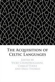 Title: The Acquisition of Celtic Languages, Author: Vicky Chondrogianni
