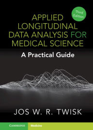 Title: Applied Longitudinal Data Analysis for Medical Science: A Practical Guide, Author: Jos W. R. Twisk
