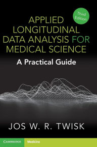 Title: Applied Longitudinal Data Analysis for Medical Science: A Practical Guide, Author: Jos W. R. Twisk