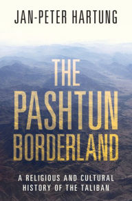 Title: The Pashtun Borderland: A Religious and Cultural History of the Taliban, Author: Jan-Peter Hartung