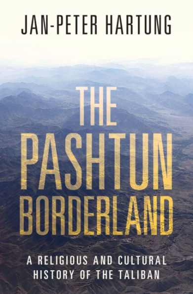 The Pashtun Borderland: A Religious and Cultural History of the Taliban