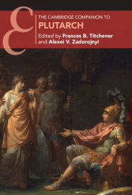 Title: The Cambridge Companion to Plutarch, Author: Frances B. Titchener