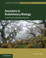 Title: Ancestors in Evolutionary Biology: Linear Thinking about Branching Trees, Author: Ronald A. Jenner