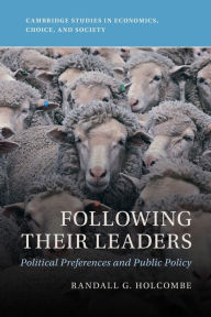 Title: Following Their Leaders: Political Preferences and Public Policy, Author: Randall G. Holcombe