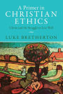 A Primer in Christian Ethics: Christ and the Struggle to Live Well
