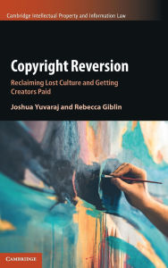 Title: Copyright Reversion: Reclaiming Lost Culture and Getting Creators Paid, Author: Joshua Yuvaraj