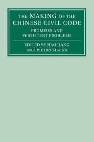 Title: The Making of the Chinese Civil Code: Promises and Persistent Problems, Author: Hao Jiang