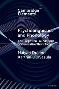 Title: Psycholinguistics and Phonology: The Forgotten Foundations of Generative Phonology, Author: Naiyan Du