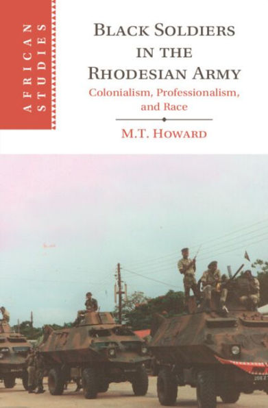 Black Soldiers in the Rhodesian Army: Colonialism, Professionalism, and Race