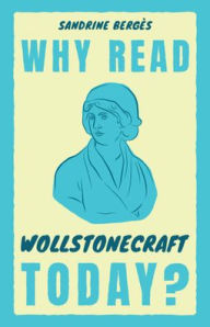 Title: Why Read Wollstonecraft Today?, Author: Sandrine Bergès