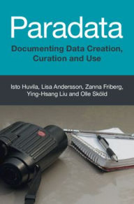 Title: Paradata: Documenting Data Creation, Curation and Use, Author: Isto Huvila