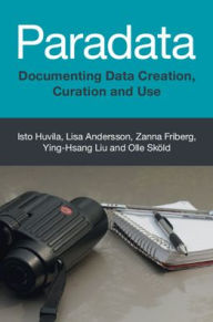 Title: Paradata: Documenting Data Creation, Curation and Use, Author: Isto Huvila