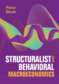 Title: Structuralist and Behavioral Macroeconomics, Author: Peter Skott