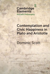 Title: Contemplation and Civic Happiness in Plato and Aristotle, Author: Dominic Scott