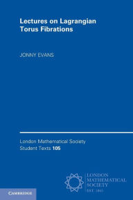 Title: Lectures on Lagrangian Torus Fibrations, Author: Jonny Evans