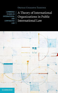 Title: A Theory of International Organizations in Public International Law, Author: Orfeas Chasapis Tassinis