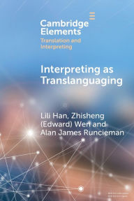 Title: Interpreting as Translanguaging: Theory, Research, and Practice, Author: Lili Han