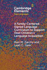 Title: A Family-Centered Signed Language Curriculum to Support Deaf Children's Language Acquisition, Author: Razi M. Zarchy