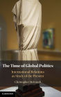 The Time of Global Politics: International Relations as Study of the Present