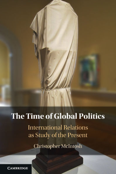 The Time of Global Politics: International Relations as Study of the Present