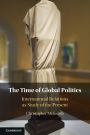 The Time of Global Politics: International Relations as Study of the Present