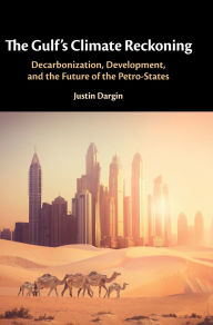 Title: The Gulf's Climate Reckoning: Decarbonization, Development, and the Future of the Petro-States, Author: Justin Dargin