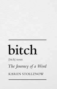 Title: Bitch: The Journey of a Word, Author: Karen Stollznow