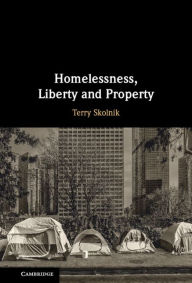 Title: Homelessness, Liberty and Property, Author: Terry Skolnik