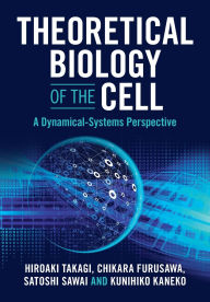 Title: Theoretical Biology of the Cell: A Dynamical-Systems Perspective, Author: Hiroaki Takagi