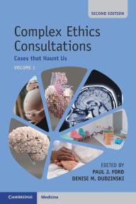 Title: Complex Ethics Consultations: Volume 1: Cases that Haunt Us, Author: Paul J. Ford